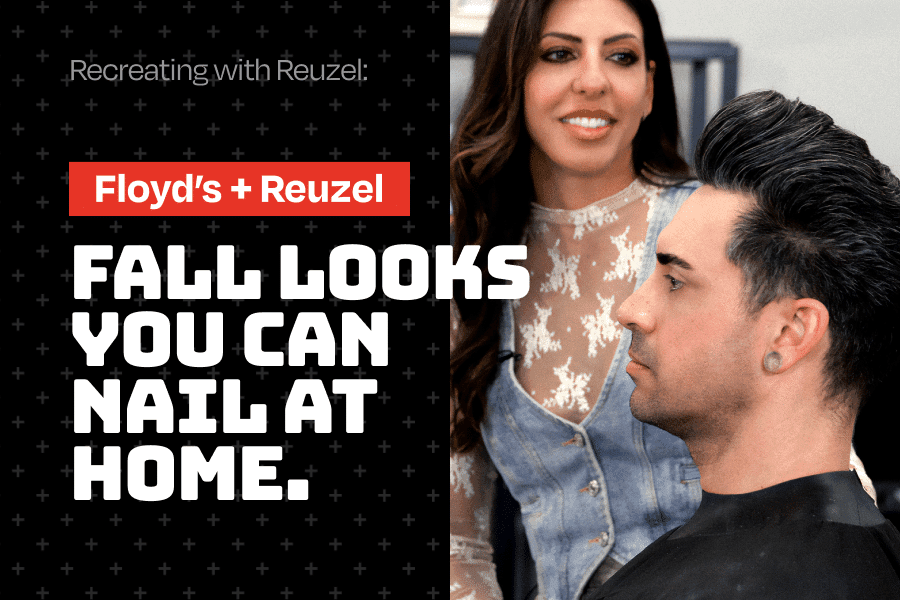 Recreating with Reuzel – Floyd’s Teams Up with Reuzel: Fall Hair Trends You Can Nail At Home